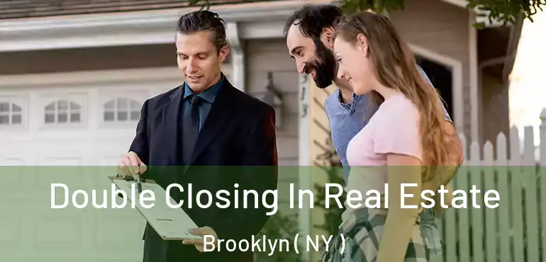  Double Closing In Real Estate Brooklyn ( NY )