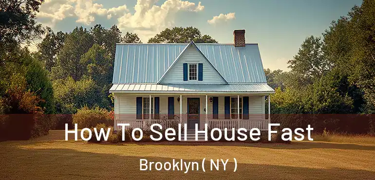  How To Sell House Fast Brooklyn ( NY )