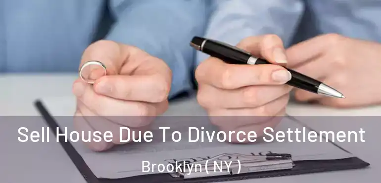  Sell House Due To Divorce Settlement Brooklyn ( NY )