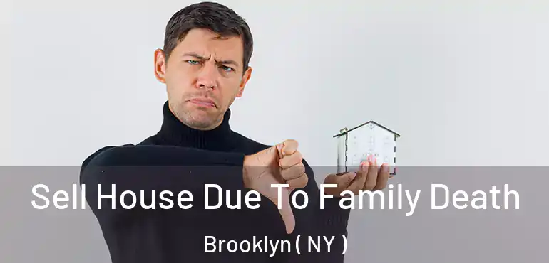  Sell House Due To Family Death Brooklyn ( NY )