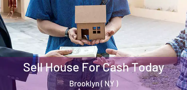  Sell House For Cash Today Brooklyn ( NY )