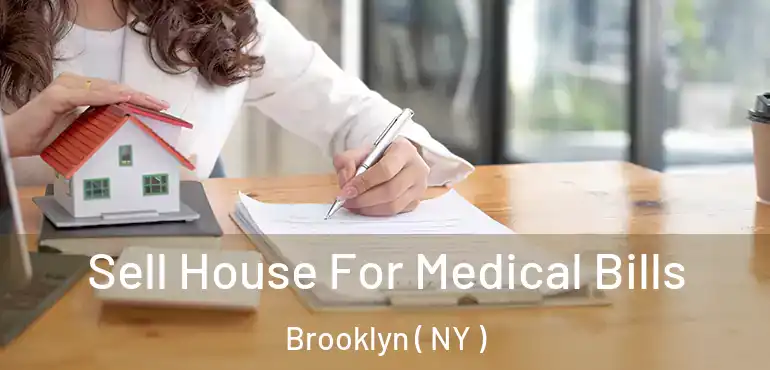  Sell House For Medical Bills Brooklyn ( NY )