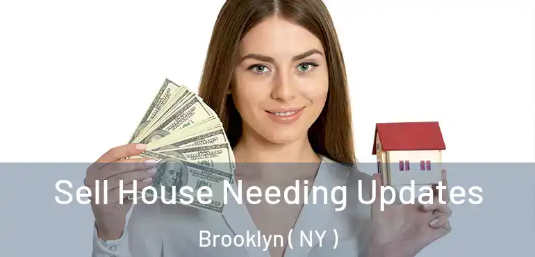  Sell House Needing Updates Brooklyn ( NY )