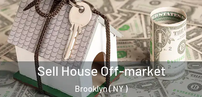  Sell House Off-market Brooklyn ( NY )