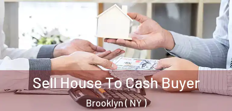  Sell House To Cash Buyer Brooklyn ( NY )