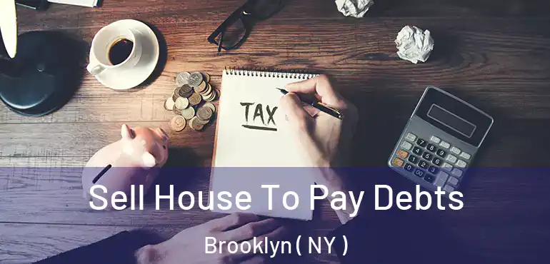 Sell House To Pay Debts Brooklyn ( NY )