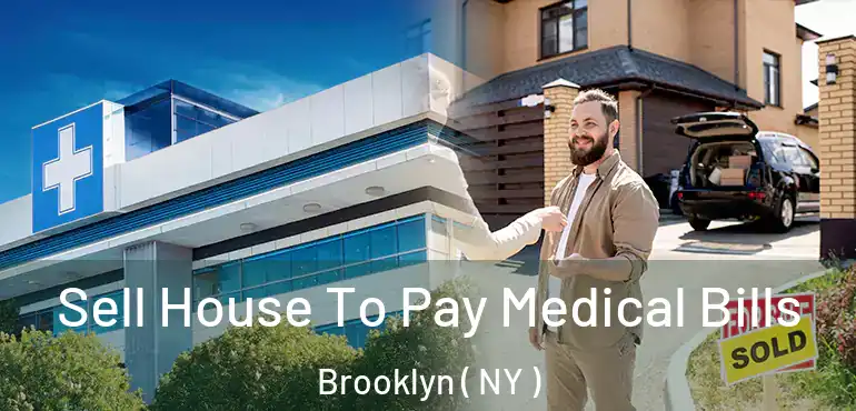  Sell House To Pay Medical Bills Brooklyn ( NY )
