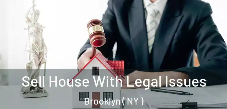  Sell House With Legal Issues Brooklyn ( NY )