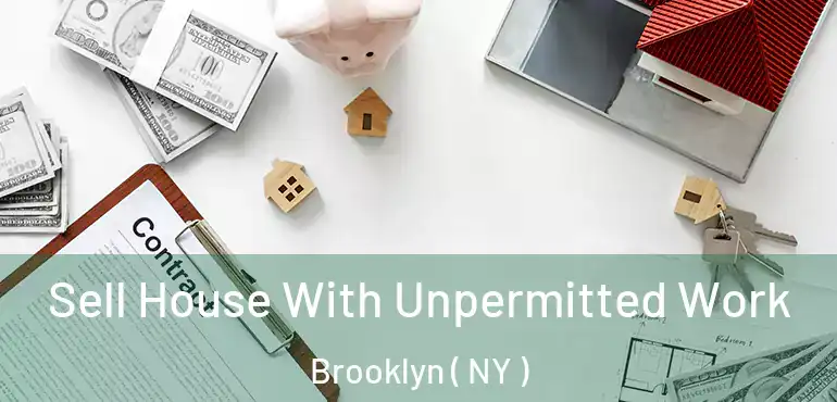  Sell House With Unpermitted Work Brooklyn ( NY )